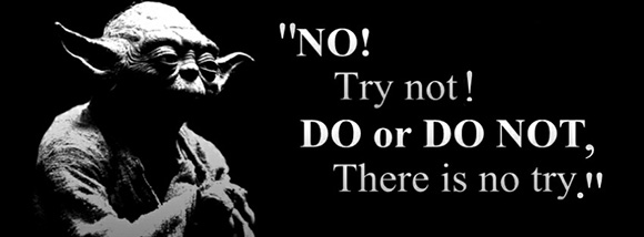 Yoda-Do-or-do-not-there-is-no-try.jpg